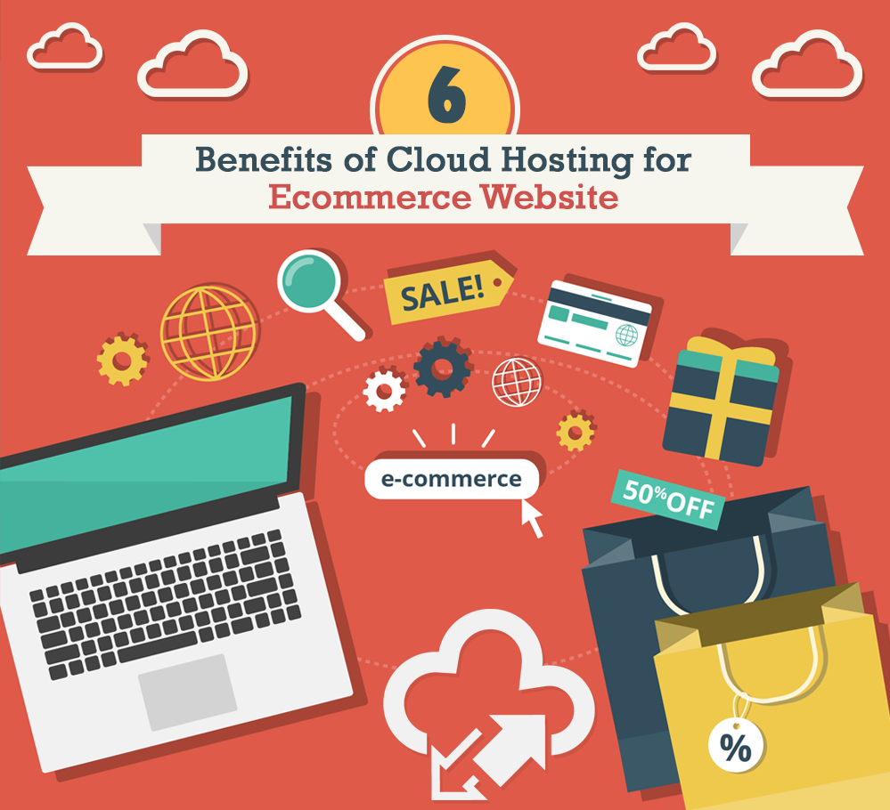 Top 6 Benefits of Cloud Hosting You Need For ECommerce Website