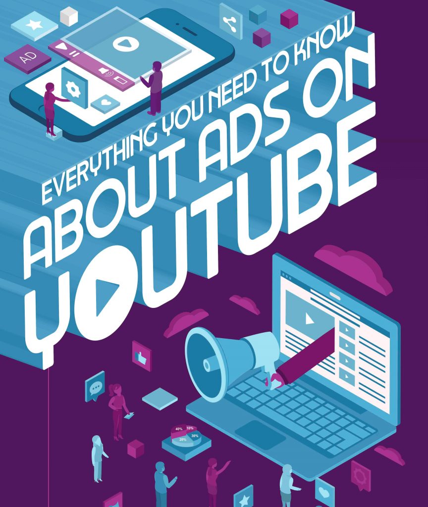 Everything You Need To Know About Advertising On YouTube In 2018